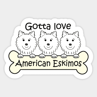 Gotta Love American Eskimos Sticker